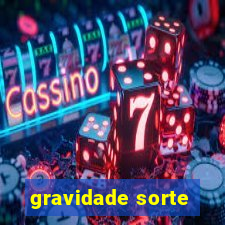 gravidade sorte